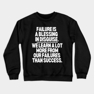 Failure is a blessing in disguise Crewneck Sweatshirt